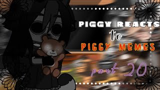 Piggy reacts to piggy memes  Part 20 👀💅 [upl. by Derfla303]