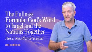 The Fullness Formula Gods Word to Israel and the Nations Together  Part 2  Ariel Blumenthal [upl. by Xaviera767]