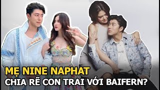 Mẹ Nine Naphat chia rẽ con trai với Baifern [upl. by Flessel]