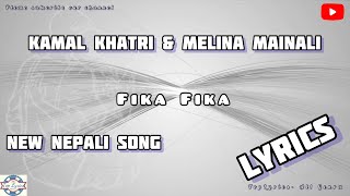 Fika Fika  Lyrics Video  Kamal Khatri amp Melina Mainali  New Nepali Song [upl. by Erina]