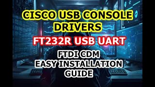 Cisco Console Cable USB UART Drivers  FT232R USB UART  FTDI CDM Driver  Easy Installation Guide [upl. by Jeana]