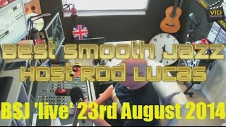 Best Smooth Jazz 23rd August 2014 Host Rod Lucas [upl. by Kirby558]