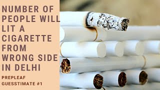 Guesstimates  How many people will lit a cigarette from wrong side in Delhi  Interview Preparation [upl. by Otaner335]