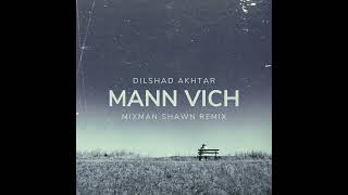 Dilshad Akhtar  Mann Vich  Mixman Shawn Remix  2024 [upl. by Verine]