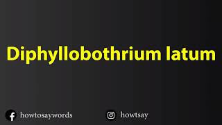 How To Pronounce Diphyllobothrium latum [upl. by Barrett]