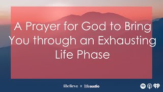 A Prayer for God to Bring You through an Exhausting Life Phase [upl. by Sonnnie]