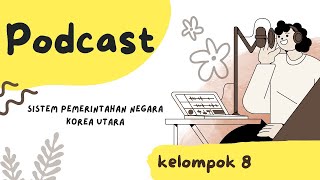 PODCASTSistem pemerintahan negara Korea UtaraKelompok 8 [upl. by Delphinia]