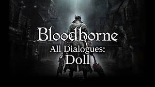 Bloodborne All Dialogues Doll Multilanguage [upl. by Yhtnomit]