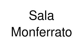 How to Pronounce Sala Monferrato Italy [upl. by Ahmed]