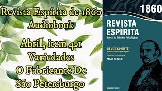 Variedades  O Fabricante de São Petersburgo  Abril item 41  Revista Espírita de 1860  Audiobook [upl. by Birk959]