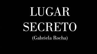 LUGAR SECRETO  GABRIELA ROCHA  LETRA [upl. by Sabanrab]