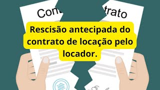 Rescisão antecipada do contrato de locação pelo locador [upl. by Dey]