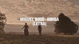 Miguel Bosé  Amiga Letra [upl. by Bertsche105]