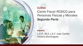 Cierre Fiscal RESICO para Personas Físicas y Morales  2 de 2 [upl. by Nigle]