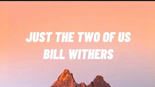 Just The Two Of UsBill Witherslyrics [upl. by Htnamas]