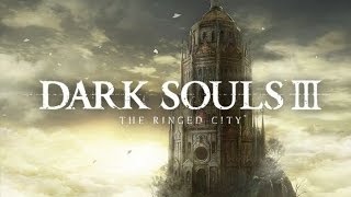 Dark Souls III The Ringed City Full Playthrough [upl. by Misty]