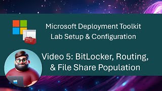 MDT Lab Setup  Video 5 BitLocker Routing amp File Share Population [upl. by Lleryd512]