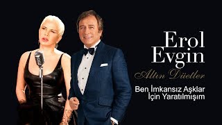 Erol Evgin amp Sezen Aksu  Ben İmkansız Aşklar İçin Yaratılmışım Official Audio [upl. by Tsan]