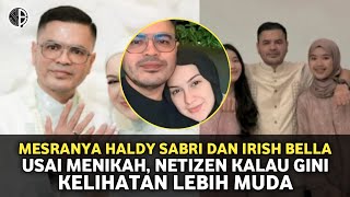 Mesranya Haldy Sabri dan Irish Bella Usai Menikah Netizen Kalau Gini Kelihatan Lebih Muda [upl. by Arabella595]