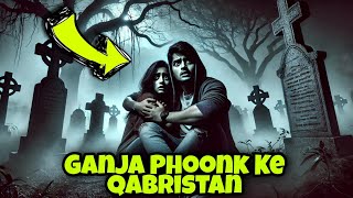 Gaanja âď¸Ź Phookne Ke Baad Qabristan Storytime  KIND [upl. by Ahsikel]