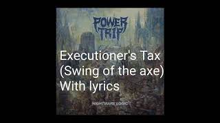 Power Trip Executioners taxSwing of the axe With Lyrics [upl. by Aubrette]