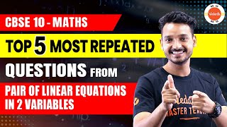 Top 5 Most Repeated Questions from Pair of Linear Equations in 2 Variables  CBSE Class 10 Maths [upl. by Sherris]