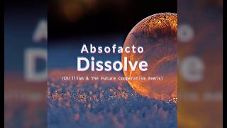 Absofacto  Dissolve The Future Cooperative amp Chilliam Remix Official Audio [upl. by Deborath]