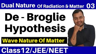 Dual Nature Of Radiation and Matter 03 II Wave Nature Of Matter  De Broglie Hypothesis JEENEET [upl. by Fernyak]