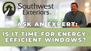 How EnergyEfficient Windows Can Save You Money  Southwest Exteriors Ask an Expert [upl. by Leuams]