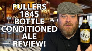 Fullers 1845 63 Bottle Conditioned Ale Review beersofeurope [upl. by Head]