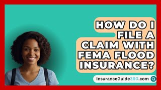 How Do I File a Claim with FEMA Flood Insurance  InsuranceGuide360com [upl. by Cobbie]