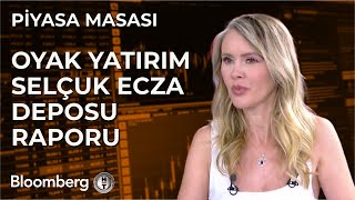 Piyasa Masası  Oyak Yatırım Selçuk Ecza Deposu Raporu  17 Temmuz 2024 [upl. by Nael]