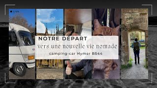 01 Notre départ vers une nouvelle vie nomade à bord de notre campingcar Hymer B544 [upl. by Mutat]