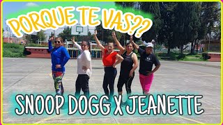 SNOOP DOGG X JEANETTE PORQUE TE VAS  bailefitness baile [upl. by Blood]