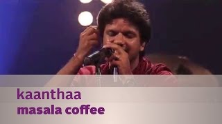 Kaanthaa  Masala Coffee  Music Mojo Season 3  Kappa TV [upl. by Airrej]