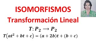 Determinar si una transformación Lineal es un ISOMORFISMO Álgebra lineal ISOMORFISMOS [upl. by Yremrej]