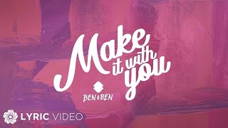 Make It With You  BenampBen Lyrics [upl. by Knudson241]