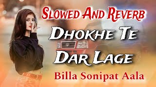 Dhokhe Te Dar Lage Billa Sonipat Aala Slowed And Reverb  New Haryanvi Song [upl. by Herwick748]