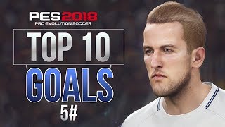 PES 2018  TOP 10 GOALS 5 HD [upl. by Leahcimnaes]