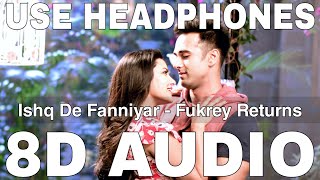 Ishq De Fanniyar 8D Audio  Fukrey Returns  Jyotica Tangri  Pulkit Samrat Priya Anand [upl. by Llirrehs]