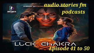 Luck Chakra  लक चक्र  Episode 41 to 50pocketfm Luck Chakra audiobook audio pocetfm best [upl. by Ziladnerb]