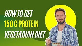 How to Get 150 gm Protein Using Vegetarian Diet  Nutritionists Guide [upl. by Gebelein280]