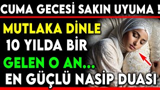 CUMA GECESİ SAKIN UYUMA  10 YILDA BİR GELEN O ANEN GÜÇLÜ NASİP DUASIMUTLAKA DİNLE [upl. by Oliva]