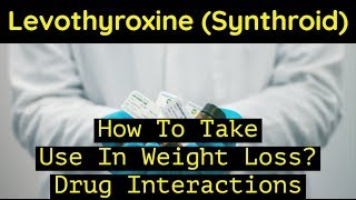 Levothyroxine  How To Take  Use In Weight Loss  Drug Interactions [upl. by Bouley]