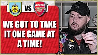 Burnley v Arsenal  We Got To Take It One Game At A Time  Match Preview [upl. by Attehcram768]