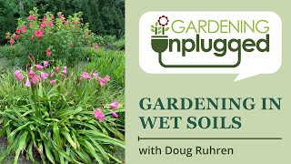 Gardening Unplugged  Gardening for wet soils from mud to a thriving garden with Doug Ruhren [upl. by Tirrell]