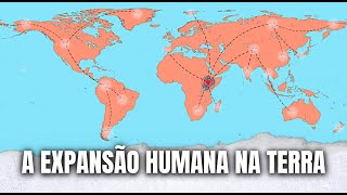 COMO FOI A EXPANSÃO DO SER HUMANO NA TERRA  Globalizando Conhecimento [upl. by Merriam]