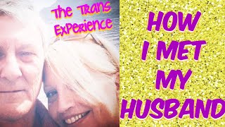 HOW I MET MY HUSBAND MTF SRS 57 year Transgender Transition [upl. by Lytton442]