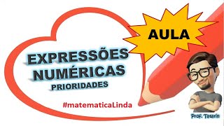 AULA EXPRESSÕES NUMÉRICAS Expressões Numéricas e prioridades  Matemática Linda  Prof Tatarin [upl. by Brion]