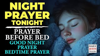 NIGHT PRAYER TONIGHT🙏 Prayer Before Bed  Good Night Prayer  Bedtime Prayer [upl. by Enialehs917]